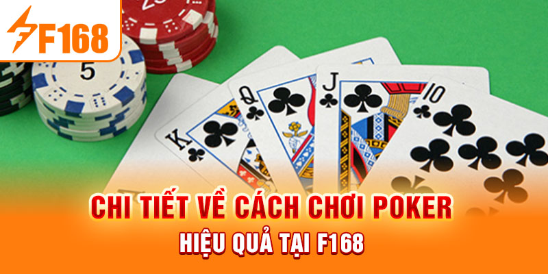 Cách Chơi Poker F168 - Hướng Dẫn Chi Tiết Cho Những Người Mới Chi tiết về cách chơi poker hiệu quả tại f168