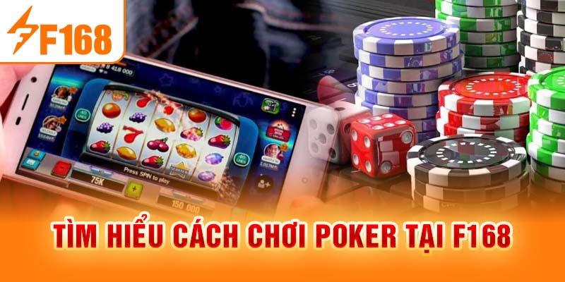 Cách Chơi Poker F168 - Hướng Dẫn Chi Tiết Cho Những Người Mới Tìm hiểu cách chơi poker tại F168